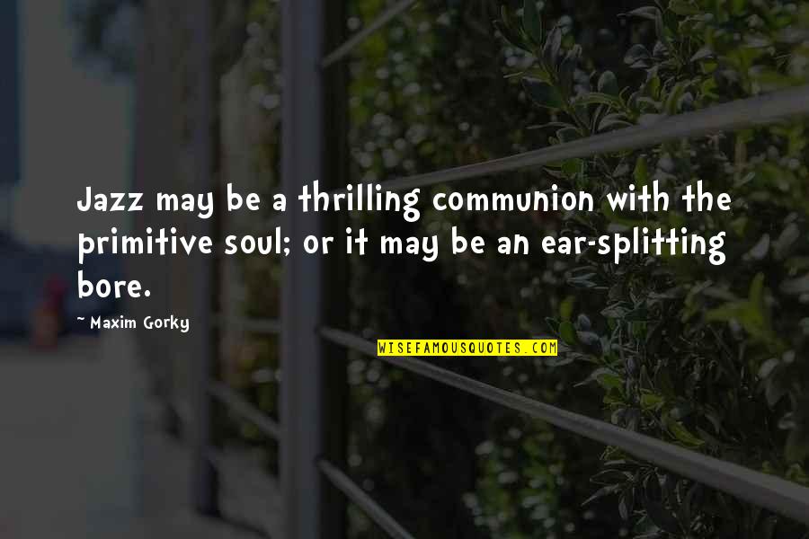 Polio Day Quotes By Maxim Gorky: Jazz may be a thrilling communion with the