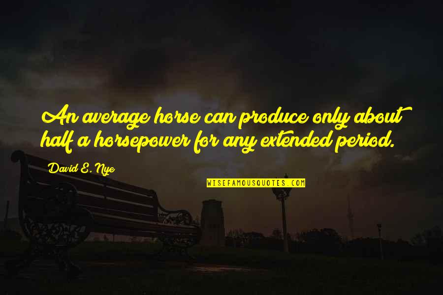 Polio Drops Quotes By David E. Nye: An average horse can produce only about half