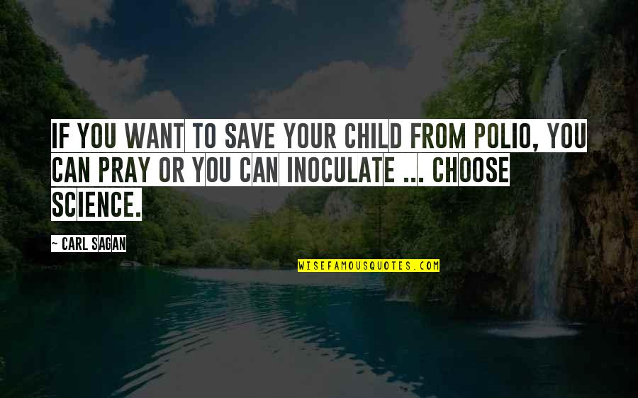 Polio Quotes By Carl Sagan: If you want to save your child from