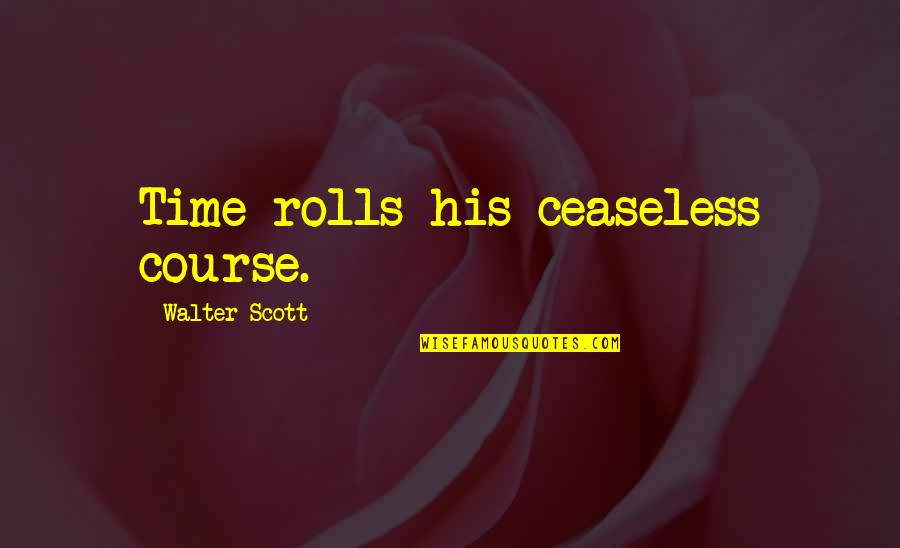 Polio Quotes By Walter Scott: Time rolls his ceaseless course.