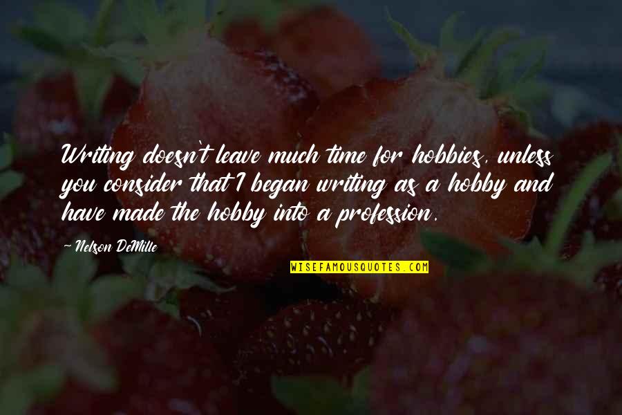 Poliomyelitis Adalah Quotes By Nelson DeMille: Writing doesn't leave much time for hobbies, unless Poliomyelitis Adalah Quotes By Nelson DeMille: Writing doesn't leave much time for hobbies, unless