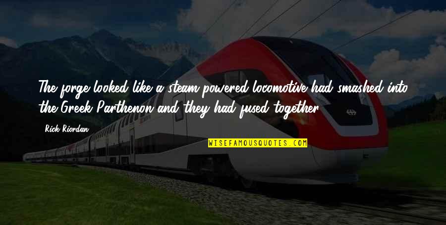 Poliomyelitis Adalah Quotes By Rick Riordan: The forge looked like a steam-powered locomotive had Poliomyelitis Adalah Quotes By Rick Riordan: The forge looked like a steam-powered locomotive had