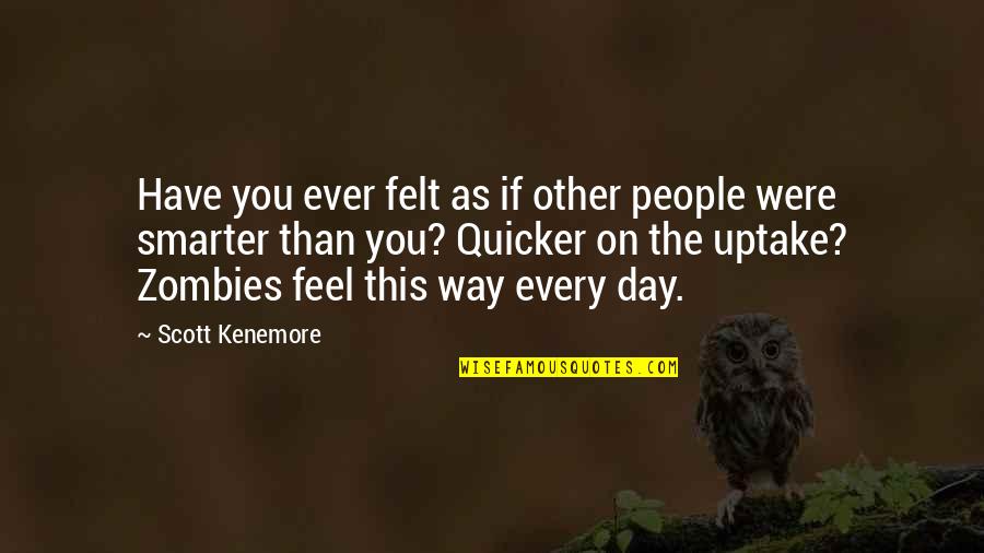 Poliorkiai Quotes By Scott Kenemore: Have you ever felt as if other people