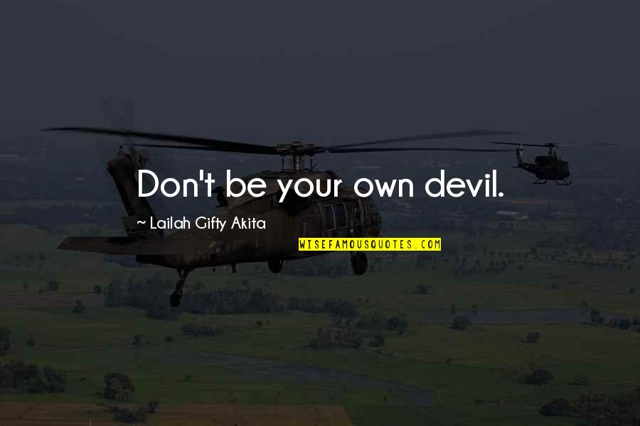 Poliosi Quotes By Lailah Gifty Akita: Don't be your own devil. Poliosi Quotes By Lailah Gifty Akita: Don't be your own devil.
