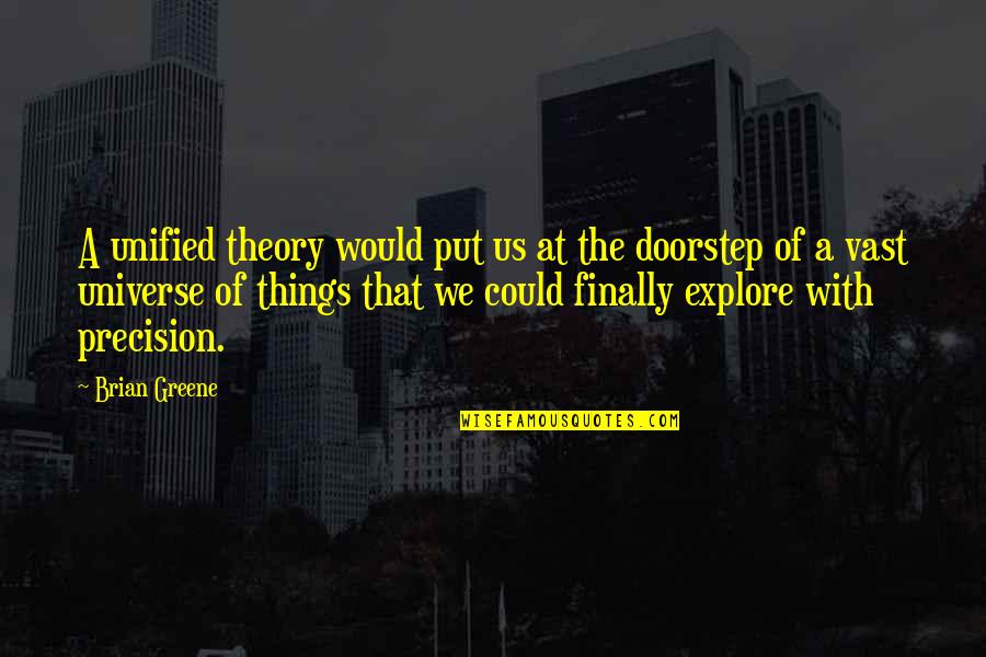 Polipetti Ricetta Quotes By Brian Greene: A unified theory would put us at the Polipetti Ricetta Quotes By Brian Greene: A unified theory would put us at the