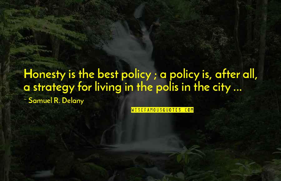 Polis Quotes By Samuel R. Delany: Honesty is the best policy ; a policy