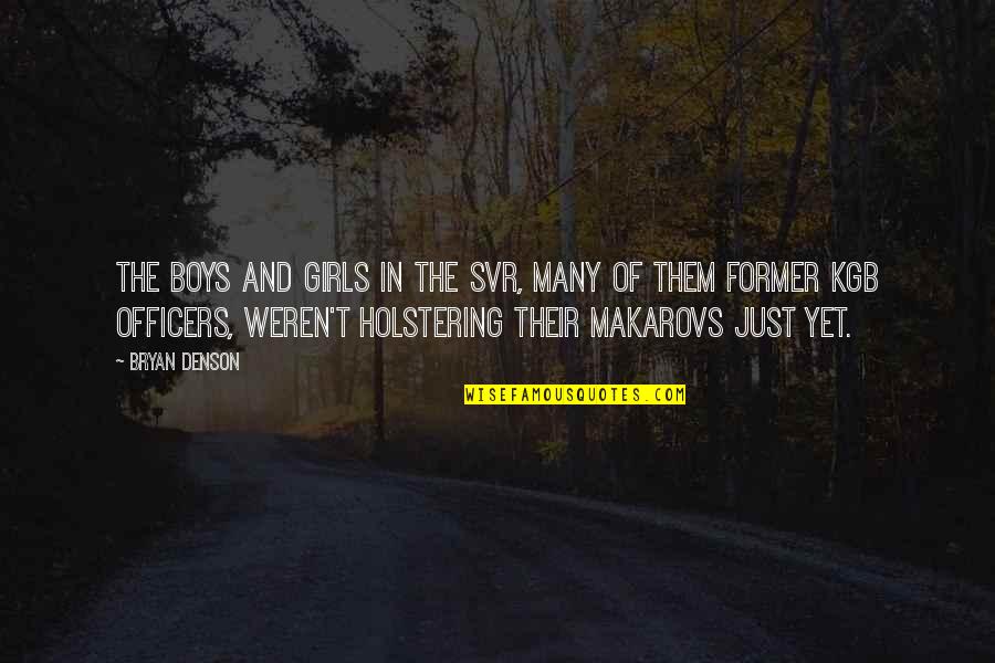 Polischuk Aleksander Quotes By Bryan Denson: The boys and girls in the SVR, many
