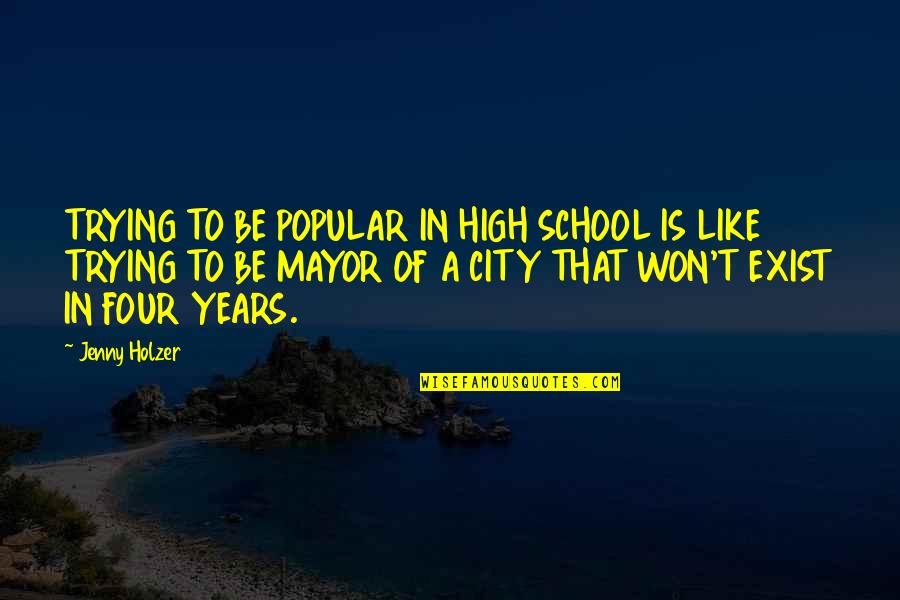 Polisemantic Quotes By Jenny Holzer: TRYING TO BE POPULAR IN HIGH SCHOOL IS Polisemantic Quotes By Jenny Holzer: TRYING TO BE POPULAR IN HIGH SCHOOL IS