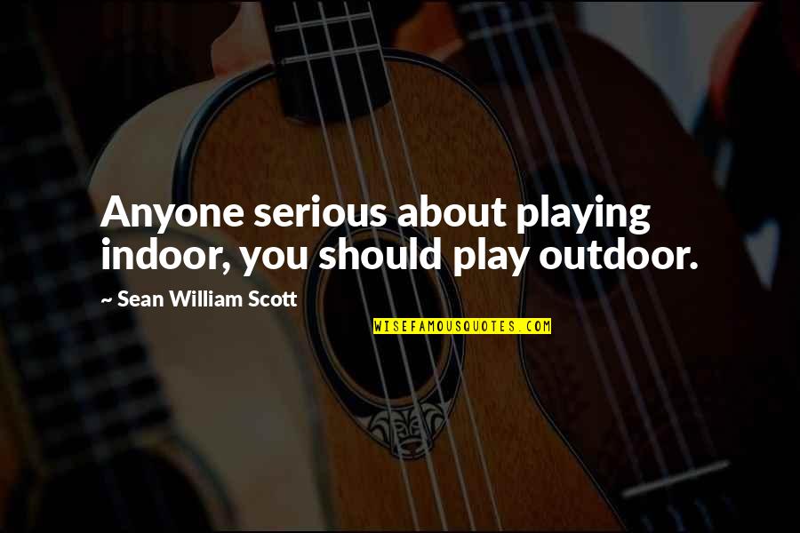 Polisen Pass Quotes By Sean William Scott: Anyone serious about playing indoor, you should play Polisen Pass Quotes By Sean William Scott: Anyone serious about playing indoor, you should play