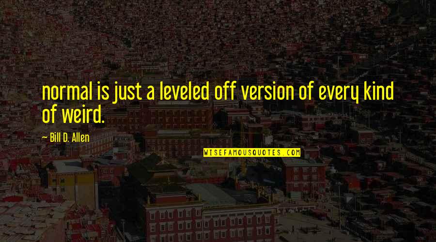 Polish Ak 47 Quotes By Bill D. Allen: normal is just a leveled off version of