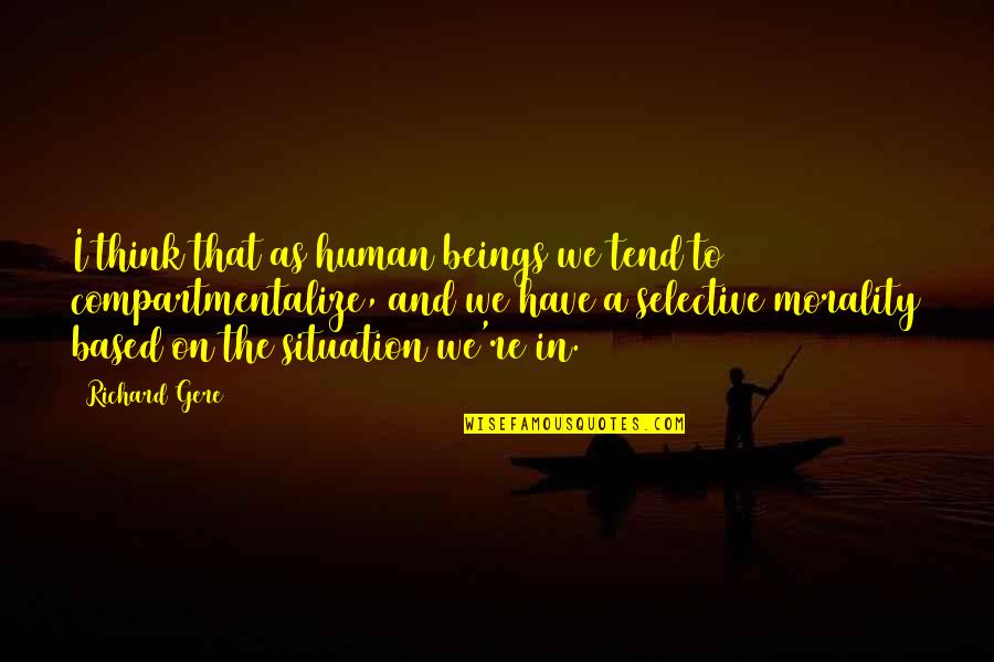 Polish Mercenary Quote Quotes By Richard Gere: I think that as human beings we tend