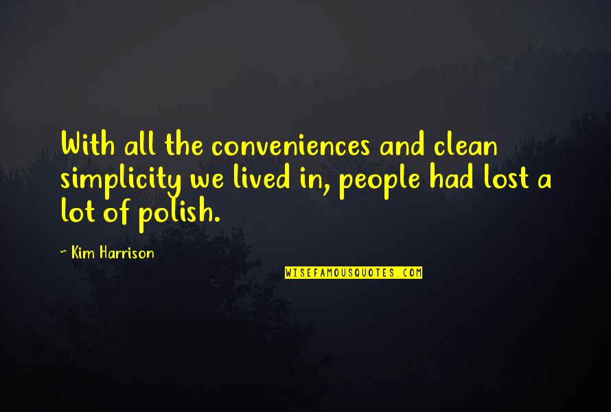 Polish Quotes By Kim Harrison: With all the conveniences and clean simplicity we