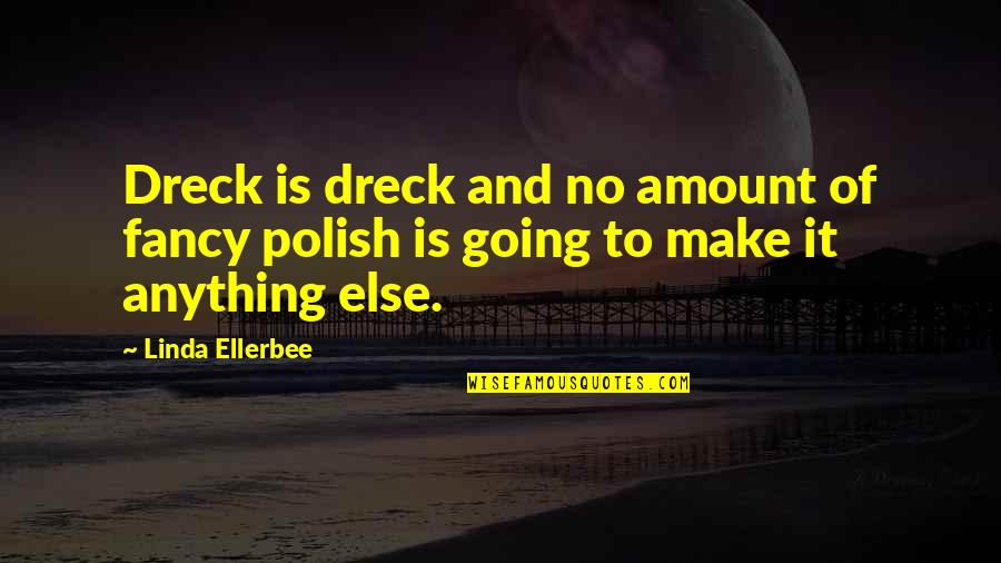Polish Quotes By Linda Ellerbee: Dreck is dreck and no amount of fancy