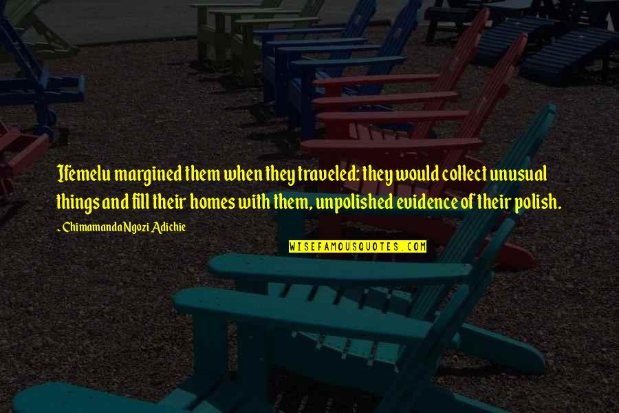 Polish Up Quotes By Chimamanda Ngozi Adichie: Ifemelu margined them when they traveled: they would
