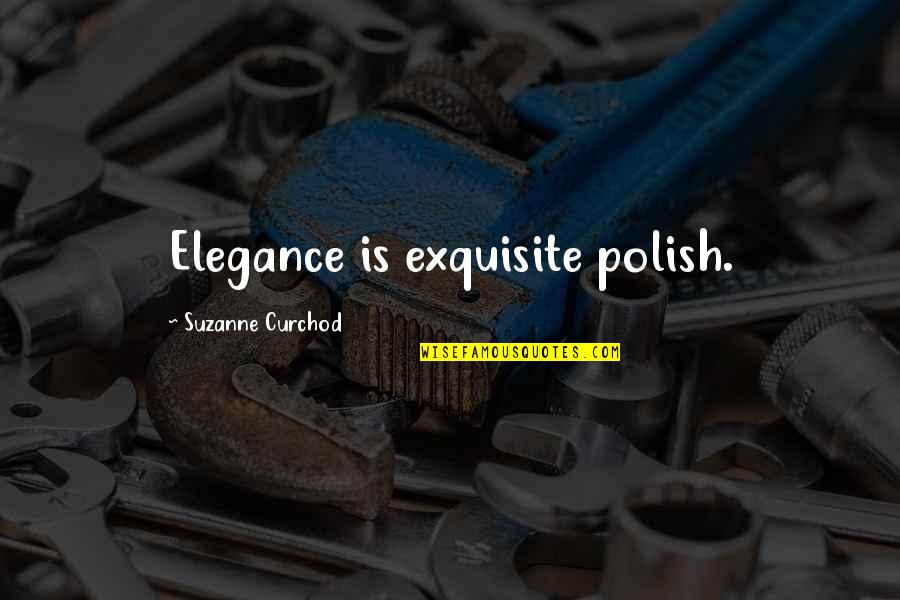 Polish Up Quotes By Suzanne Curchod: Elegance is exquisite polish.