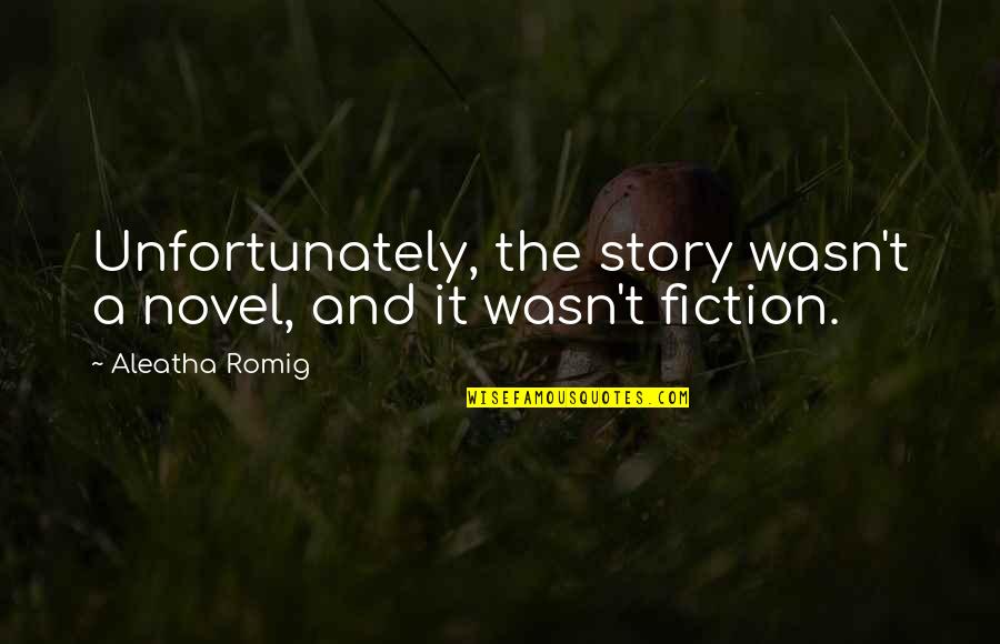 Polish Vodka Quotes By Aleatha Romig: Unfortunately, the story wasn't a novel, and it Polish Vodka Quotes By Aleatha Romig: Unfortunately, the story wasn't a novel, and it