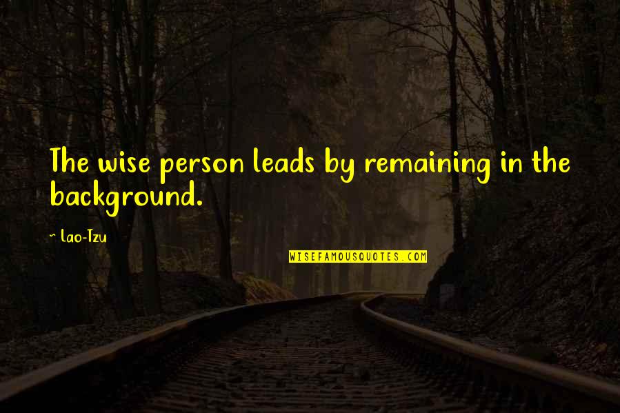 Polish Vodka Quotes By Lao-Tzu: The wise person leads by remaining in the