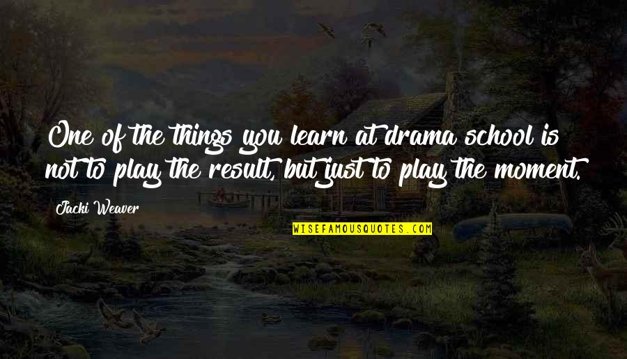 Polish Wisdom Quotes By Jacki Weaver: One of the things you learn at drama Polish Wisdom Quotes By Jacki Weaver: One of the things you learn at drama