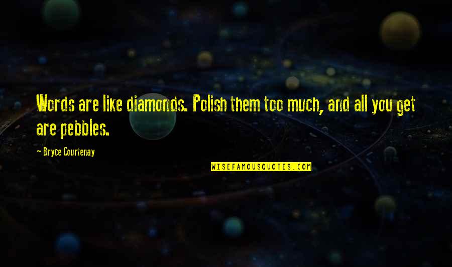 Polish'd Quotes By Bryce Courtenay: Words are like diamonds. Polish them too much,
