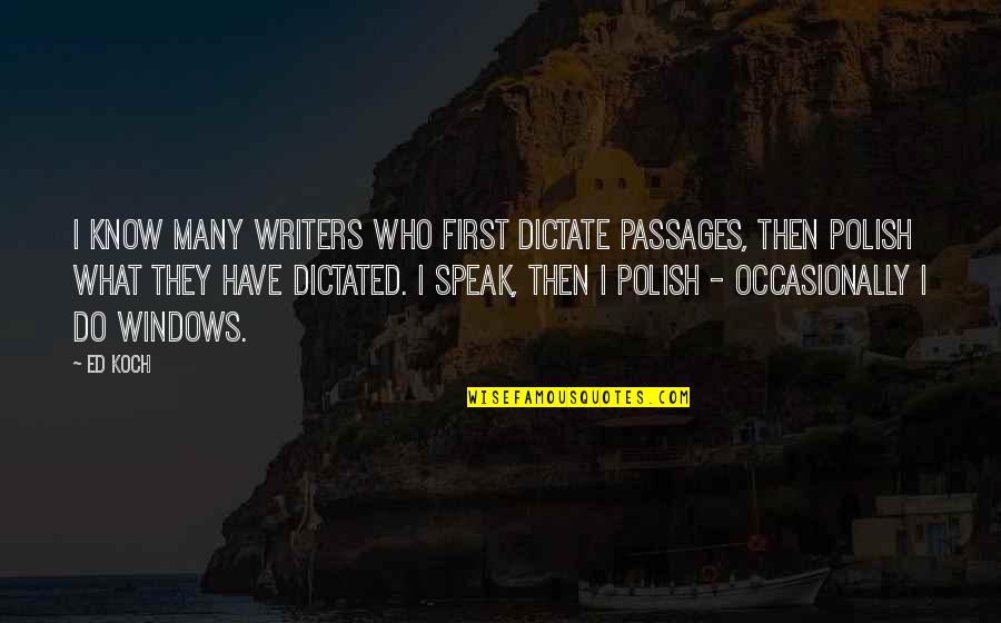 Polish'd Quotes By Ed Koch: I know many writers who first dictate passages, Polish'd Quotes By Ed Koch: I know many writers who first dictate passages,