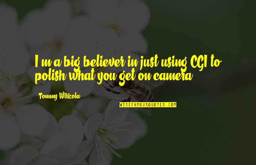 Polish'd Quotes By Tommy Wirkola: I'm a big believer in just using CGI