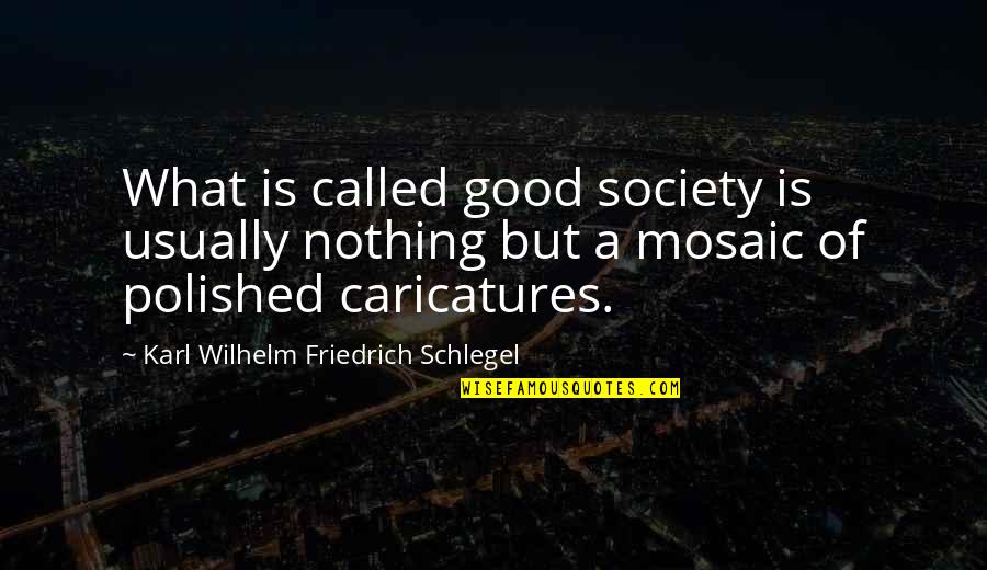Polished Quotes By Karl Wilhelm Friedrich Schlegel: What is called good society is usually nothing