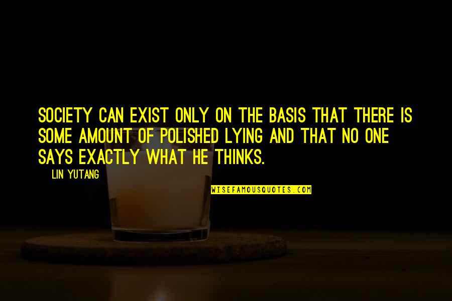 Polished Quotes By Lin Yutang: Society can exist only on the basis that