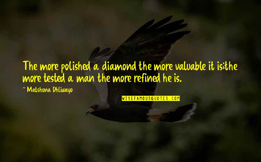 Polished Quotes By Matshona Dhliwayo: The more polished a diamond the more valuable