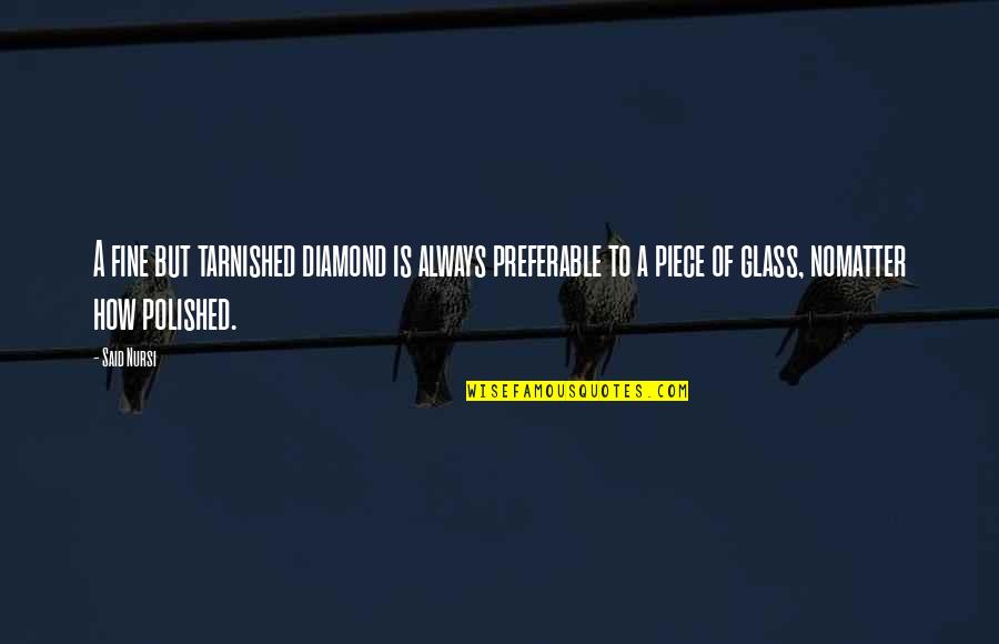 Polished Quotes By Said Nursi: A fine but tarnished diamond is always preferable