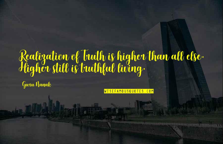 Polishers And Sanders Quotes By Guru Nanak: Realization of Truth is higher than all else.