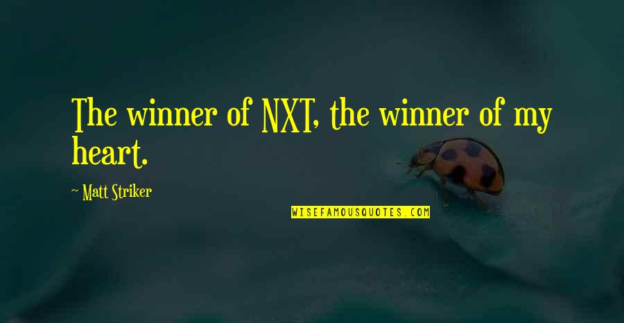 Polishers At Harbor Quotes By Matt Striker: The winner of NXT, the winner of my Polishers At Harbor Quotes By Matt Striker: The winner of NXT, the winner of my