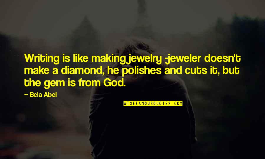 Polishes Quotes By Bela Abel: Writing is like making jewelry -jeweler doesn't make