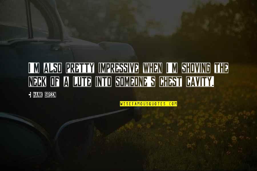Polishing A Stone Quotes By Hank Green: I'm also pretty impressive when I'm shoving the Polishing A Stone Quotes By Hank Green: I'm also pretty impressive when I'm shoving the