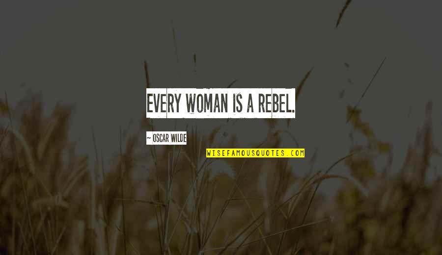 Polishing A Stone Quotes By Oscar Wilde: Every woman is a rebel. Polishing A Stone Quotes By Oscar Wilde: Every woman is a rebel.