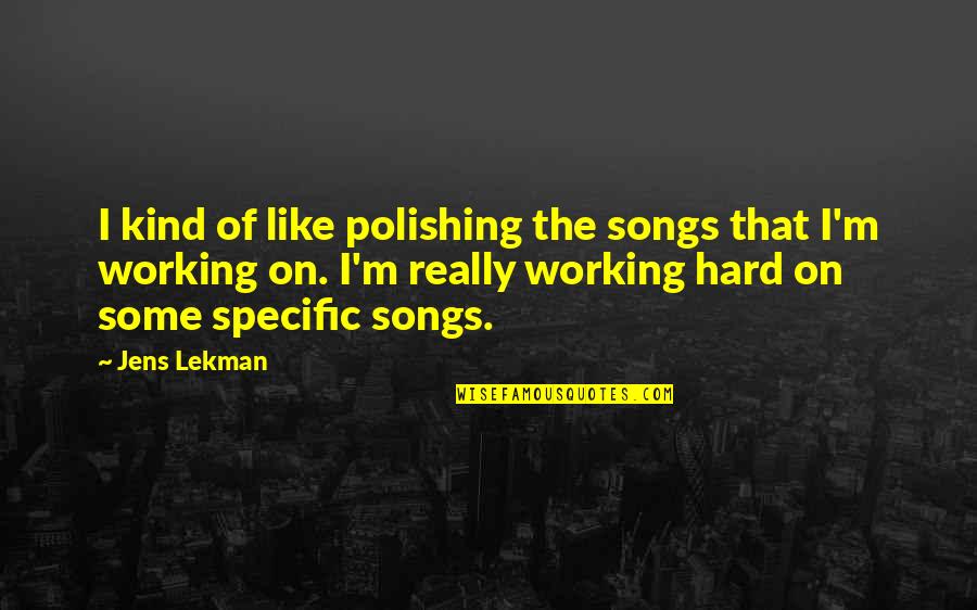 Polishing Quotes By Jens Lekman: I kind of like polishing the songs that