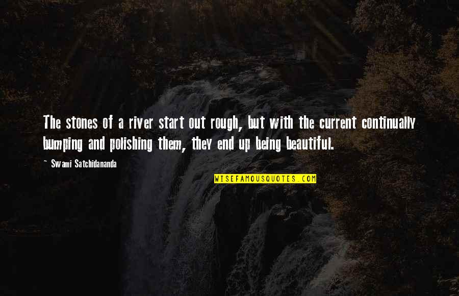 Polishing Quotes By Swami Satchidananda: The stones of a river start out rough,
