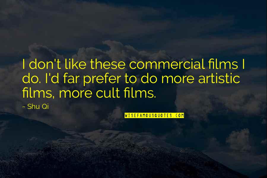 Polishness Quotes By Shu Qi: I don't like these commercial films I do. Polishness Quotes By Shu Qi: I don't like these commercial films I do.