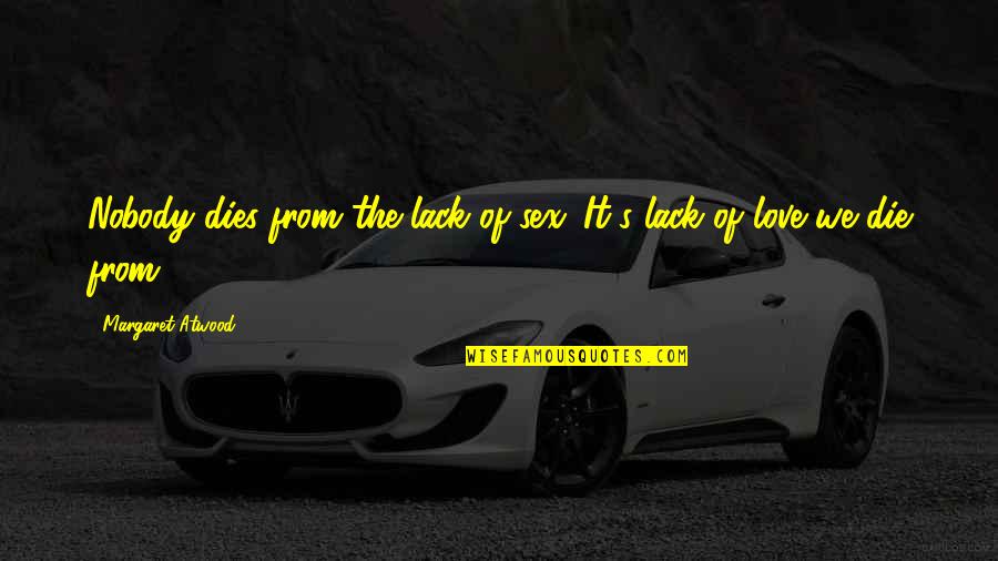 Polishtracker Quotes By Margaret Atwood: Nobody dies from the lack of sex. It's Polishtracker Quotes By Margaret Atwood: Nobody dies from the lack of sex. It's