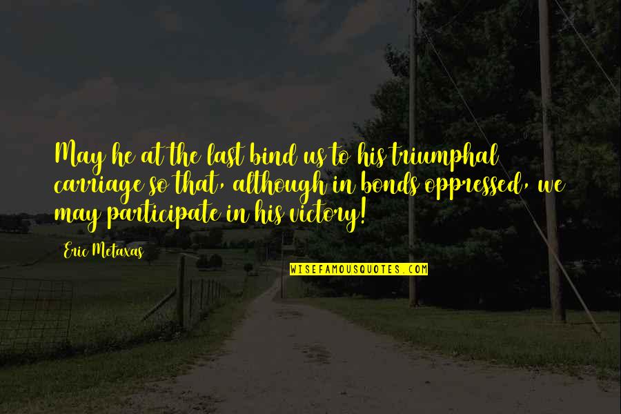 Polishuk Camman Quotes By Eric Metaxas: May he at the last bind us to Polishuk Camman Quotes By Eric Metaxas: May he at the last bind us to