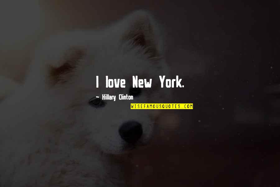 Polishuk Camman Quotes By Hillary Clinton: I love New York. Polishuk Camman Quotes By Hillary Clinton: I love New York.