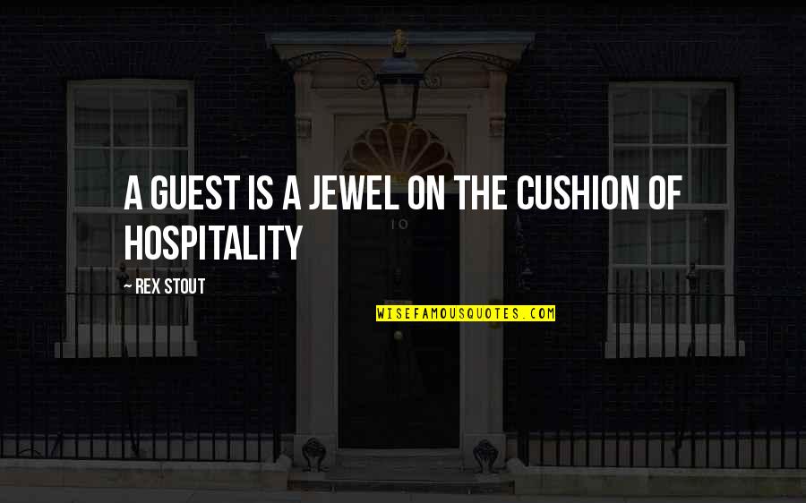 Polishuk Camman Quotes By Rex Stout: A guest is a jewel on the cushion Polishuk Camman Quotes By Rex Stout: A guest is a jewel on the cushion