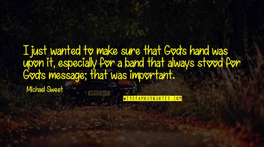 Polisky Day Quotes By Michael Sweet: I just wanted to make sure that God's Polisky Day Quotes By Michael Sweet: I just wanted to make sure that God's