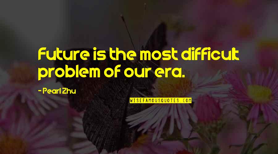 Polisky Day Quotes By Pearl Zhu: Future is the most difficult problem of our Polisky Day Quotes By Pearl Zhu: Future is the most difficult problem of our