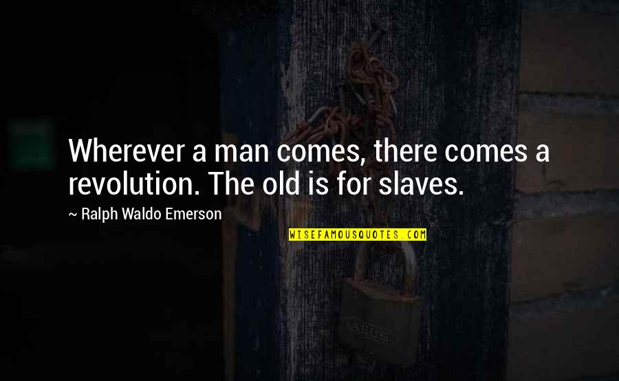 Polislerin Paradi Quotes By Ralph Waldo Emerson: Wherever a man comes, there comes a revolution.