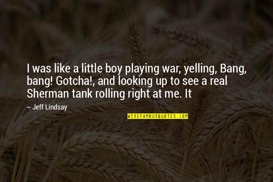 Polisse 2011 Quotes By Jeff Lindsay: I was like a little boy playing war,