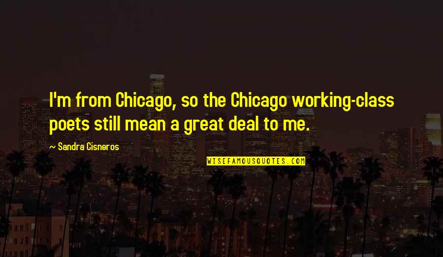 Polisse 2011 Quotes By Sandra Cisneros: I'm from Chicago, so the Chicago working-class poets