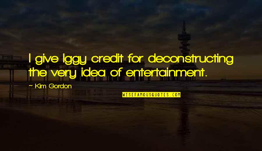 Polisse En Quotes By Kim Gordon: I give Iggy credit for deconstructing the very