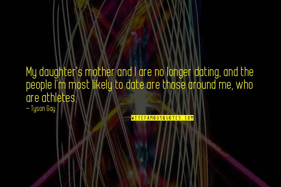 Polisseni Quotes By Tyson Gay: My daughter's mother and I are no longer Polisseni Quotes By Tyson Gay: My daughter's mother and I are no longer