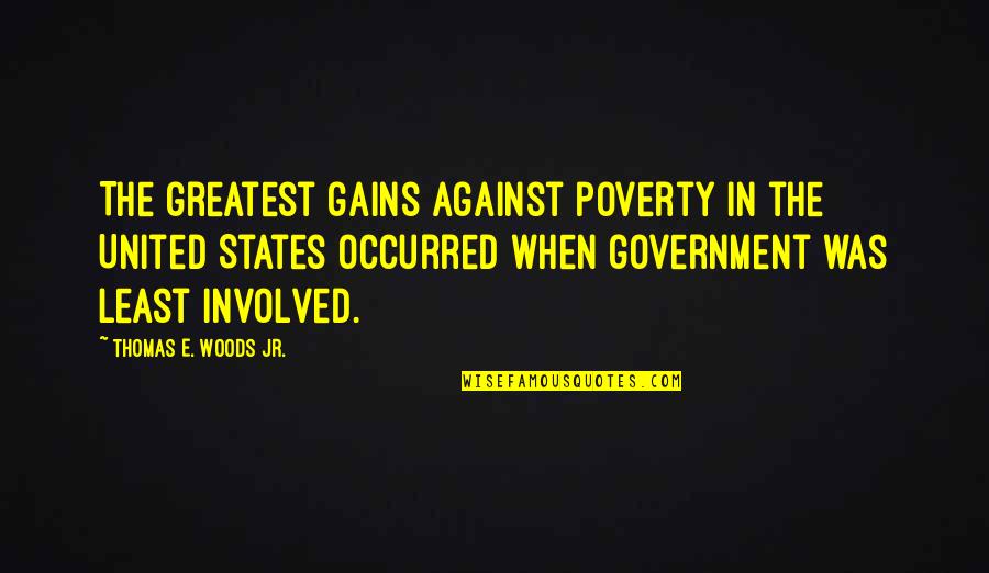 Polissons Quotes By Thomas E. Woods Jr.: The greatest gains against poverty in the United