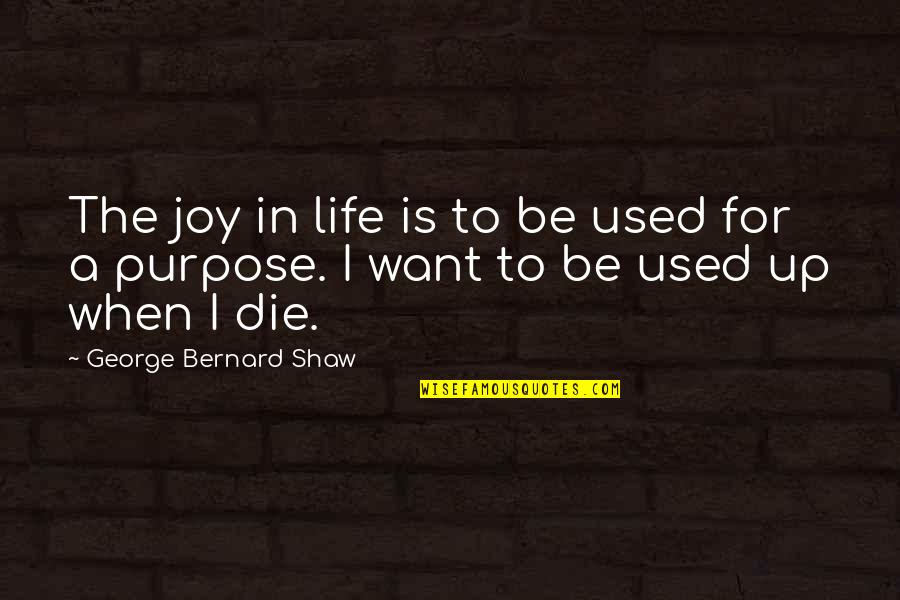 Polistinae Quotes By George Bernard Shaw: The joy in life is to be used Polistinae Quotes By George Bernard Shaw: The joy in life is to be used